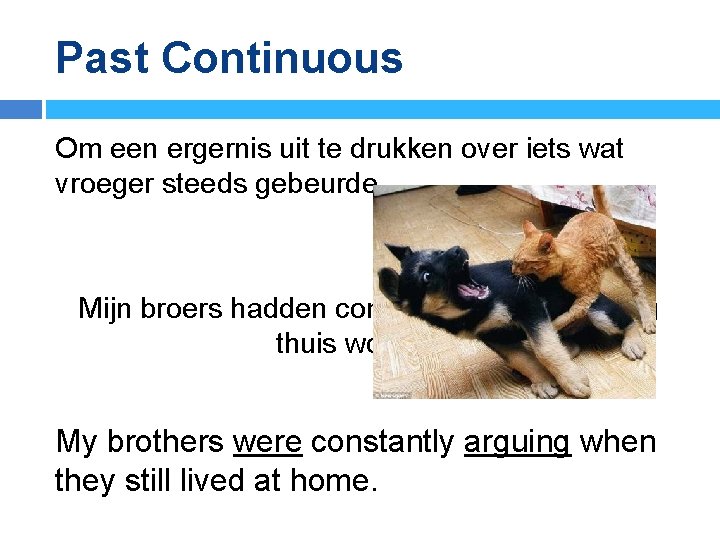 Past Continuous Om een ergernis uit te drukken over iets wat vroeger steeds gebeurde
