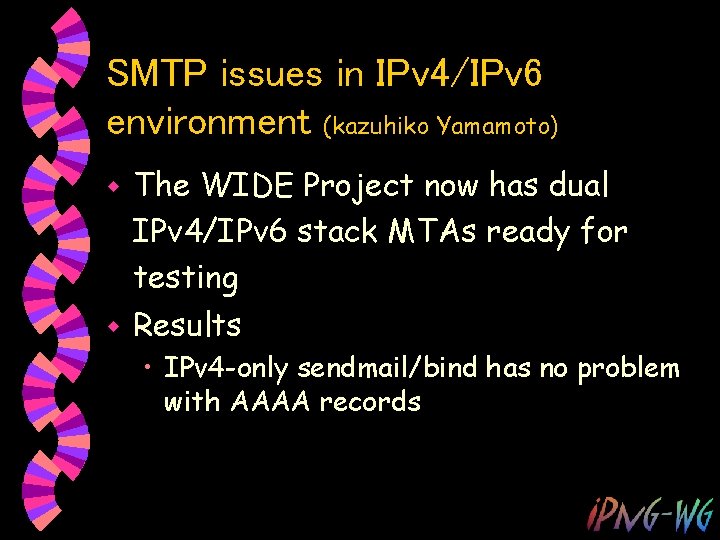 SMTP issues in IPv 4/IPv 6 environment (kazuhiko Yamamoto) The WIDE Project now has