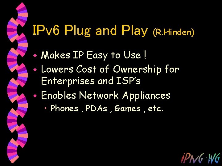 IPv 6 Plug and Play (R. Hinden) Makes IP Easy to Use ! w