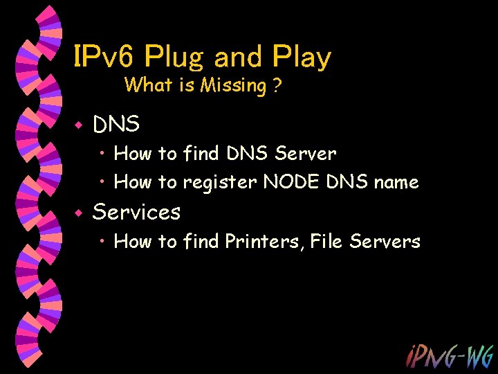 IPv 6 Plug and Play What is Missing ? w DNS • How to