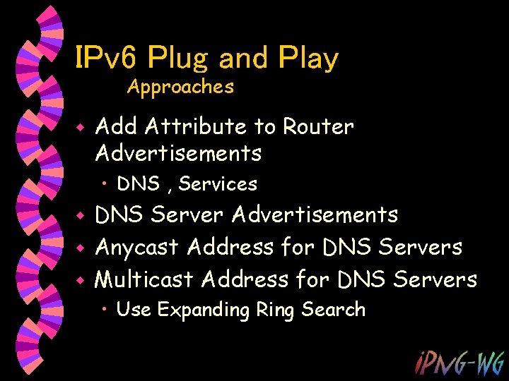 IPv 6 Plug and Play Approaches w Add Attribute to Router Advertisements • DNS