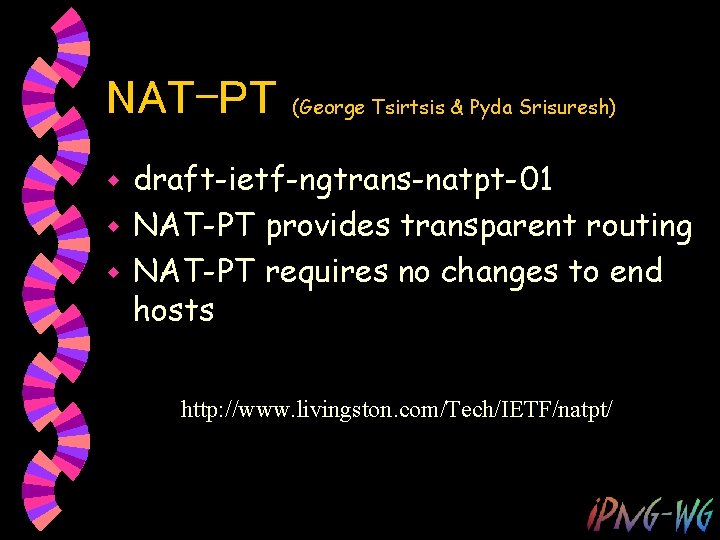 NAT-PT (George Tsirtsis & Pyda Srisuresh) draft-ietf-ngtrans-natpt-01 w NAT-PT provides transparent routing w NAT-PT