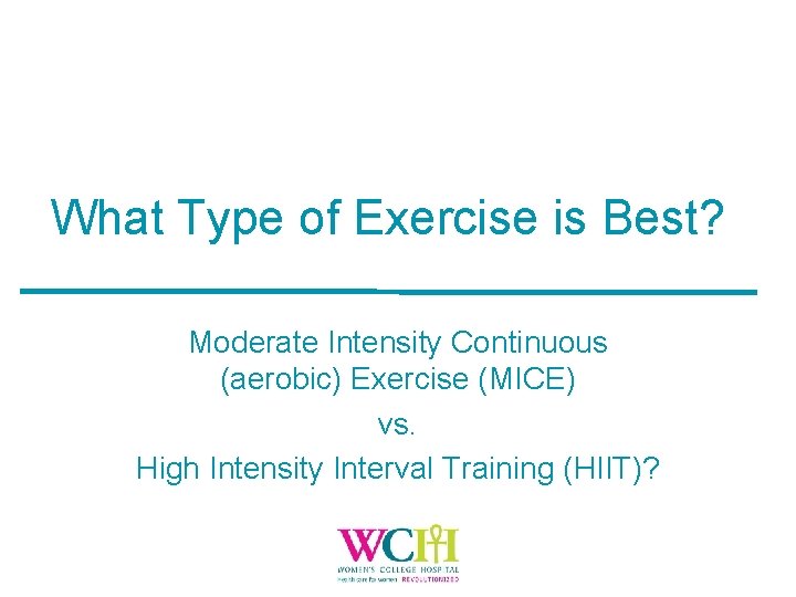 What Type of Exercise is Best? Moderate Intensity Continuous (aerobic) Exercise (MICE) vs. High