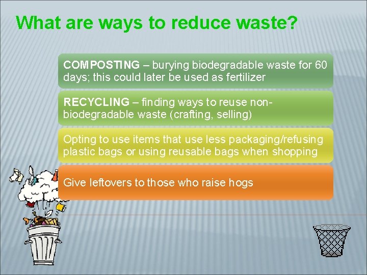 What are ways to reduce waste? COMPOSTING – burying biodegradable waste for 60 days;
