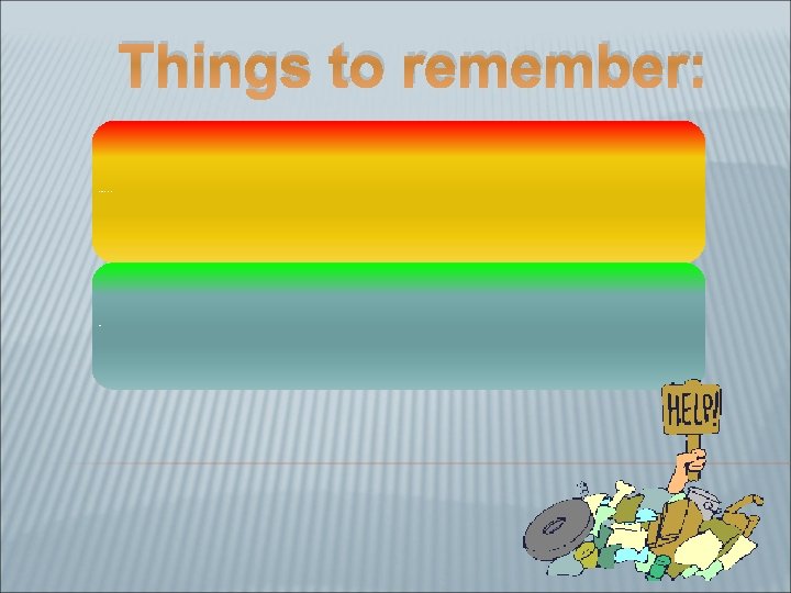 Things to remember: Segregate garbagebased on classification Reduce waste 