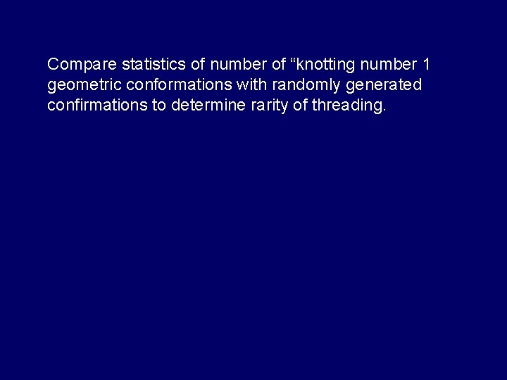 Compare statistics of number of “knotting number 1 geometric conformations with randomly generated confirmations