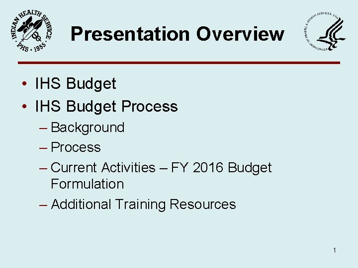 Presentation Overview • IHS Budget Process – Background – Process – Current Activities –