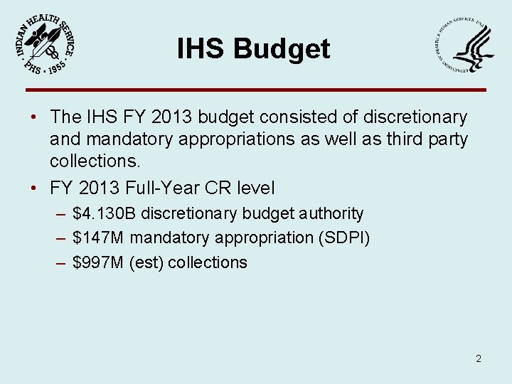 IHS Budget • The IHS FY 2013 budget consisted of discretionary and mandatory appropriations