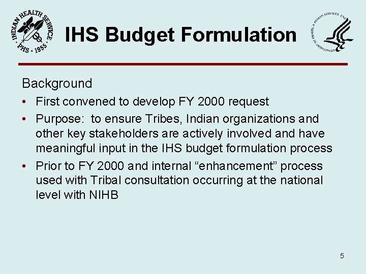 IHS Budget Formulation Background • First convened to develop FY 2000 request • Purpose: