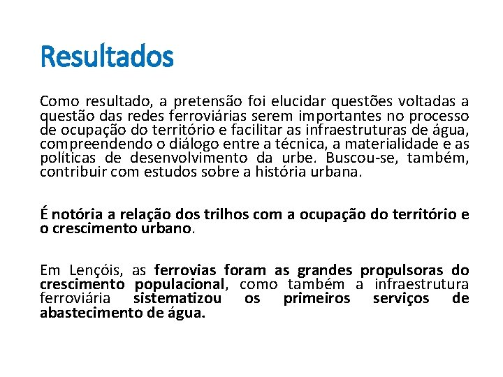 Resultados Como resultado, a pretensão foi elucidar questões voltadas a questão das redes ferroviárias