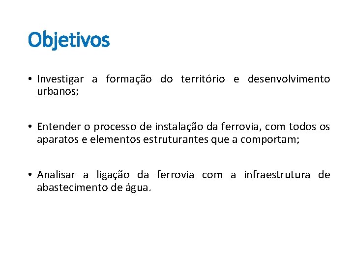 Objetivos • Investigar a formação do território e desenvolvimento urbanos; • Entender o processo