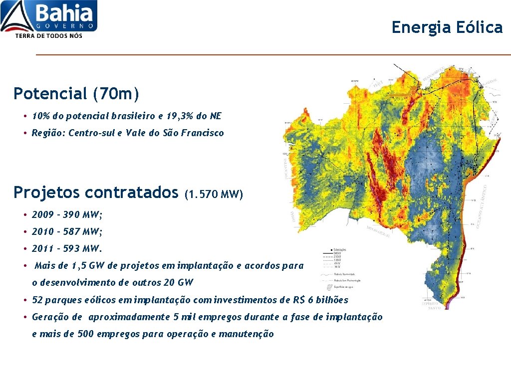 Energia Eólica Potencial (70 m) • 10% do potencial brasileiro e 19, 3% do