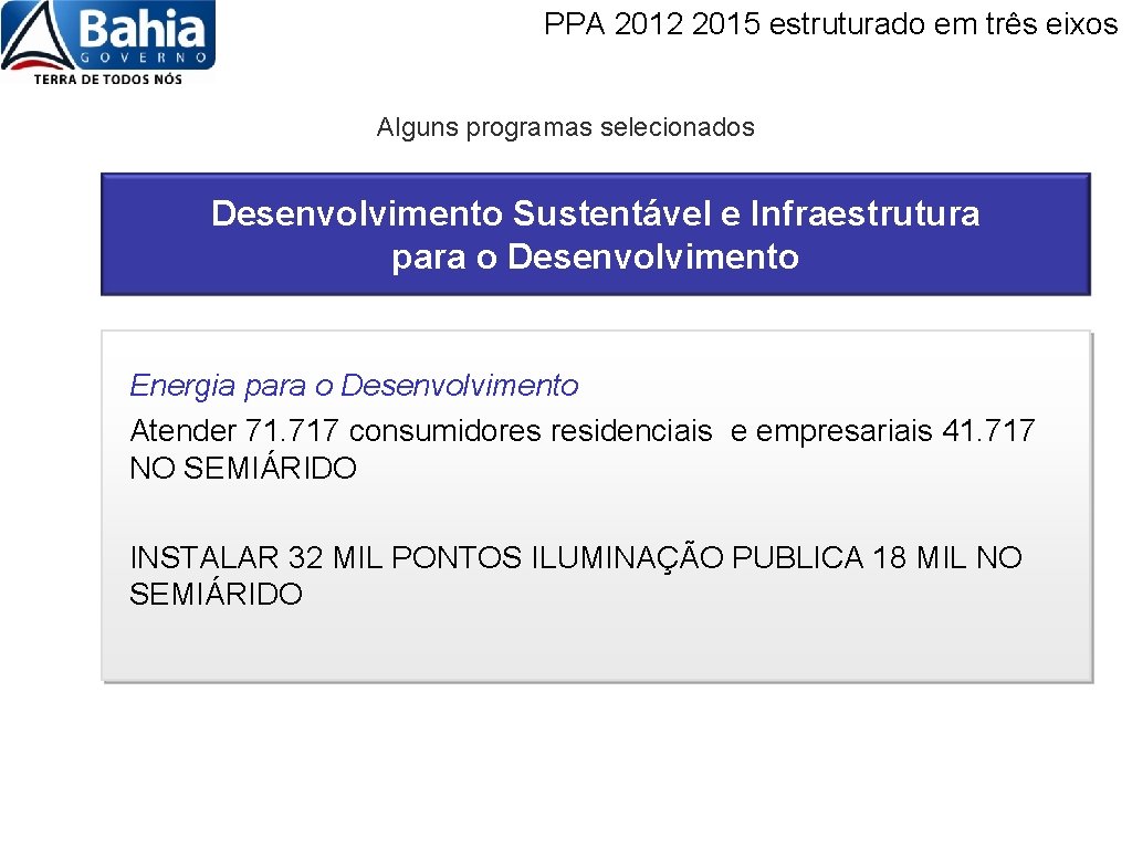 PPA 2012 2015 estruturado em três eixos Alguns programas selecionados Desenvolvimento Sustentável e Infraestrutura