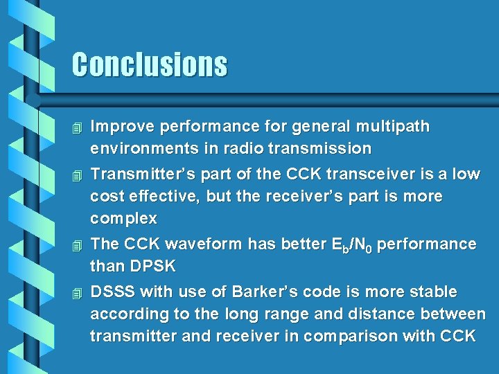 Conclusions 4 Improve performance for general multipath environments in radio transmission 4 Transmitter’s part