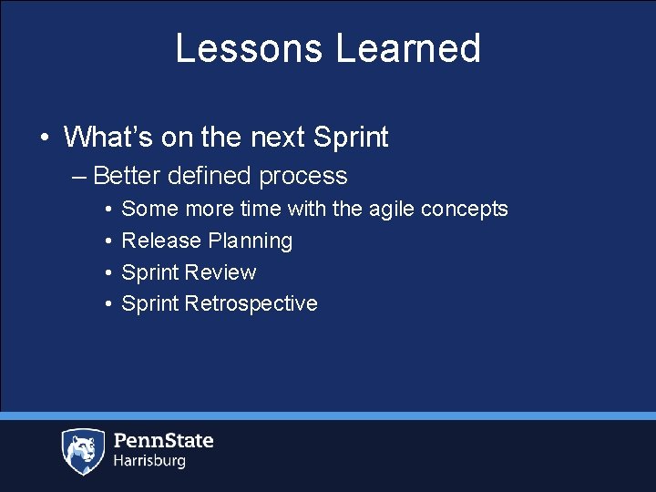 Lessons Learned • What’s on the next Sprint – Better defined process • •