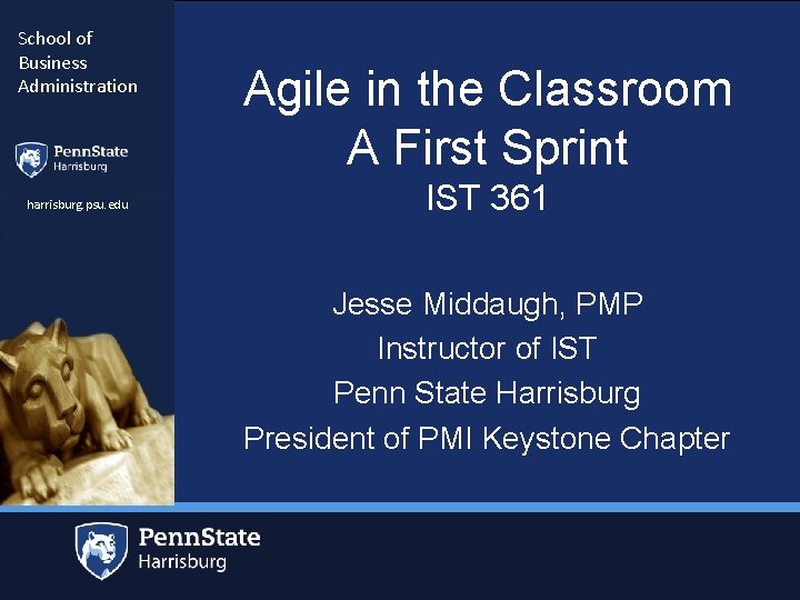 School of Business Administration harrisburg. psu. edu Agile in the Classroom A First Sprint