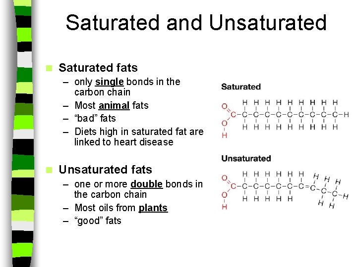 Saturated and Unsaturated n Saturated fats – only single bonds in the carbon chain