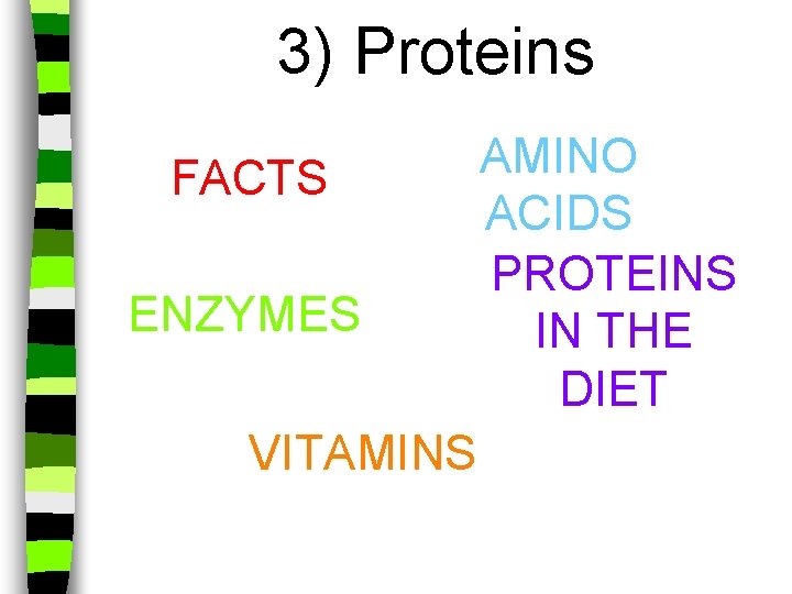 3) Proteins FACTS ENZYMES VITAMINS AMINO ACIDS PROTEINS IN THE DIET 