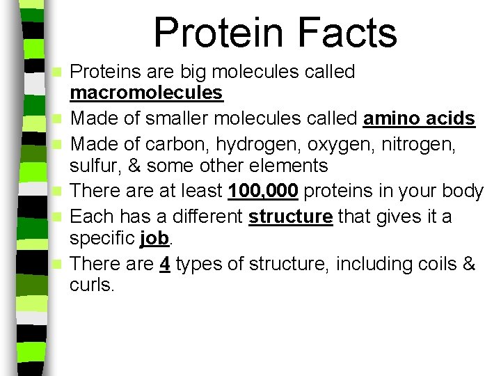 Protein Facts n n n Proteins are big molecules called macromolecules Made of smaller