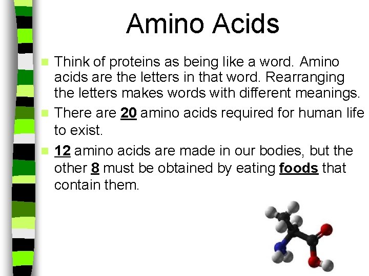 Amino Acids Think of proteins as being like a word. Amino acids are the