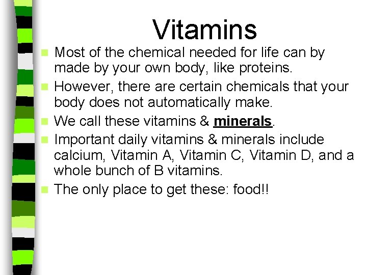 Vitamins n n n Most of the chemical needed for life can by made