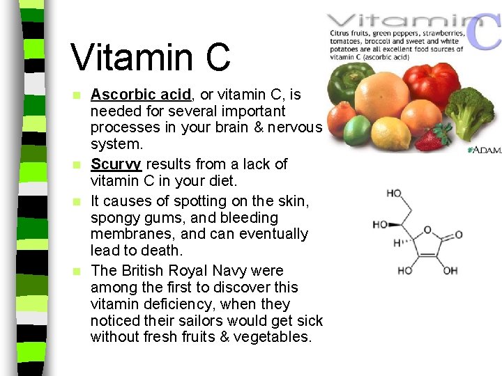Vitamin C Ascorbic acid, or vitamin C, is needed for several important processes in