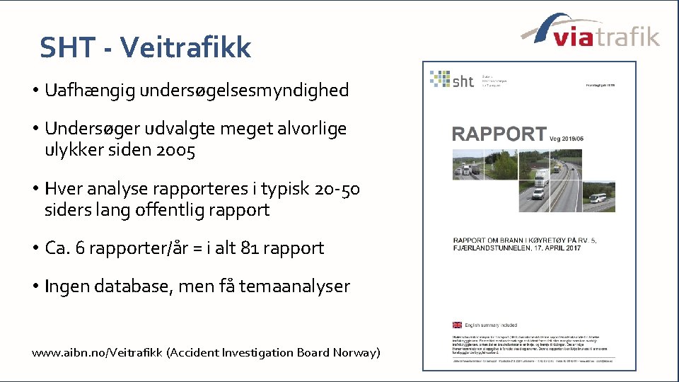 SHT - Veitrafikk • Uafhængig undersøgelsesmyndighed • Undersøger udvalgte meget alvorlige ulykker siden 2005