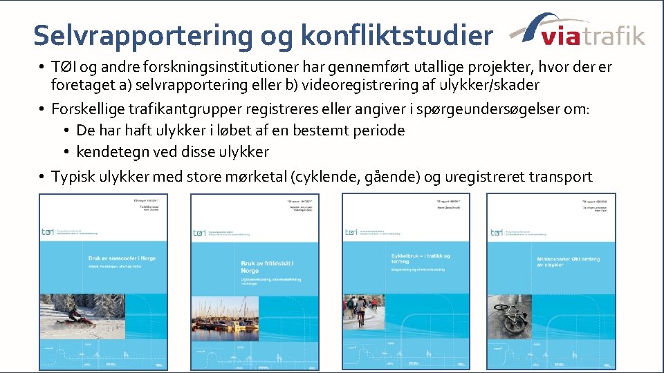 Selvrapportering og konfliktstudier • TØI og andre forskningsinstitutioner har gennemført utallige projekter, hvor der