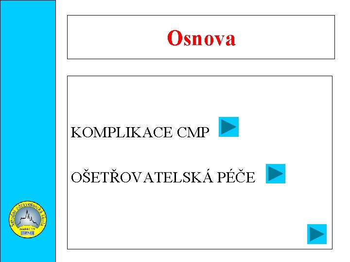 Osnova KOMPLIKACE CMP OŠETŘOVATELSKÁ PÉČE 