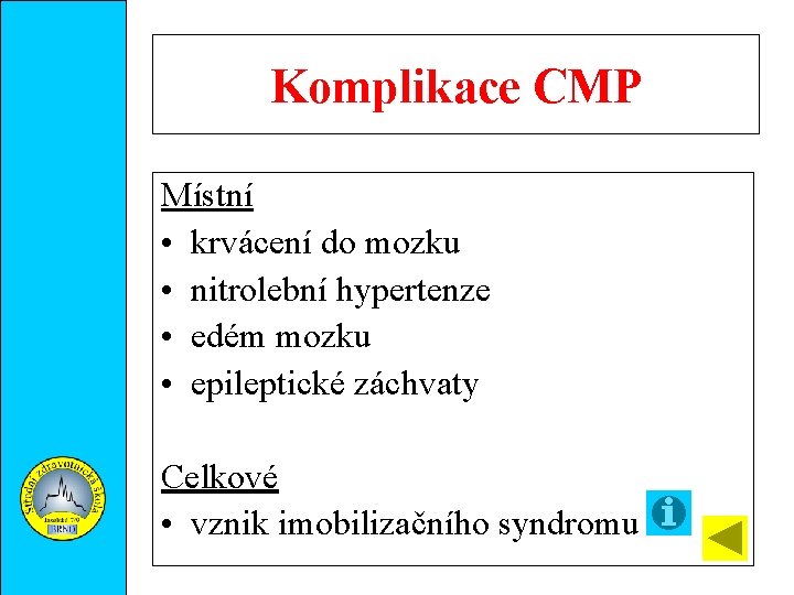 Komplikace CMP Místní • krvácení do mozku • nitrolební hypertenze • edém mozku •