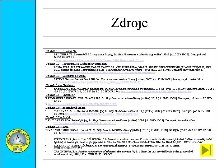 Zdroje Obrázek č. 1 – Osteoporóza • BRUCEBLAUS. Blausen 0686 Osteoporosis 01. png. In: