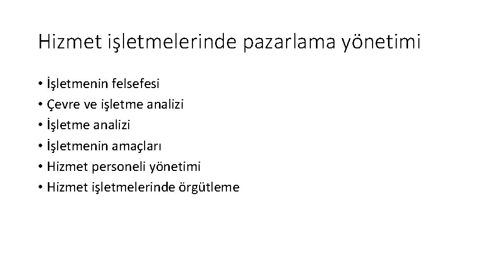 Hizmet işletmelerinde pazarlama yönetimi • İşletmenin felsefesi • Çevre ve işletme analizi • İşletmenin