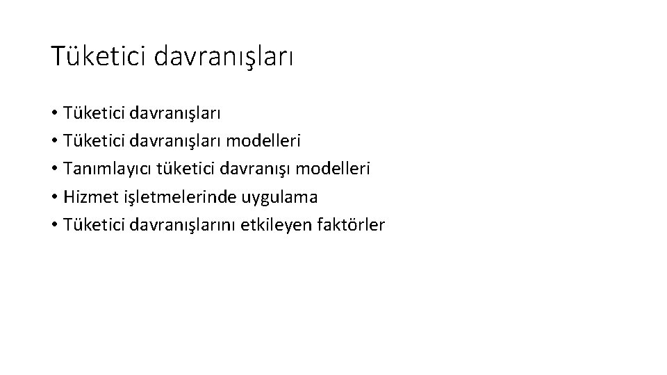 Tüketici davranışları • Tüketici davranışları modelleri • Tanımlayıcı tüketici davranışı modelleri • Hizmet işletmelerinde