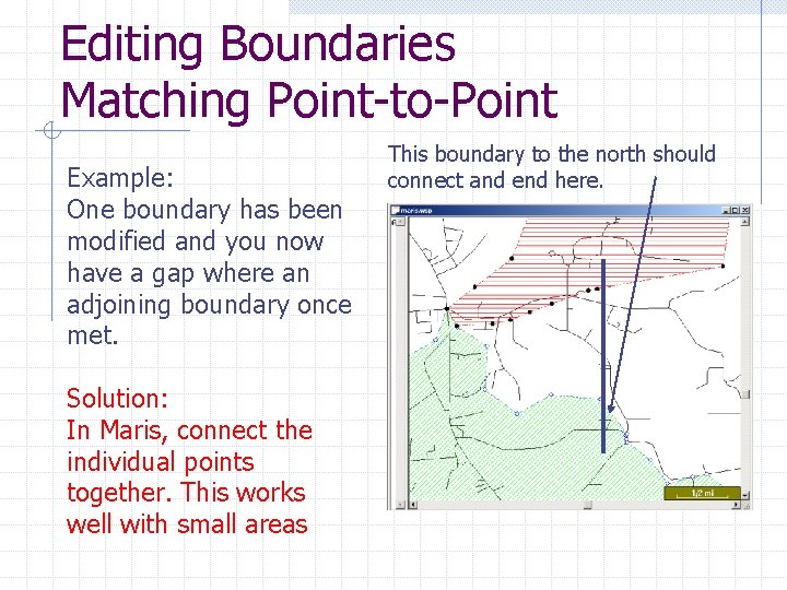 Editing Boundaries Matching Point-to-Point Example: One boundary has been modified and you now have