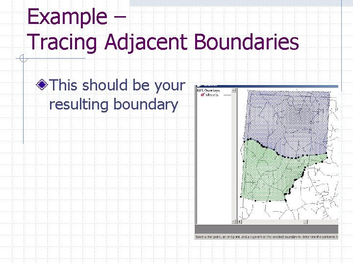 Example – Tracing Adjacent Boundaries This should be your resulting boundary 
