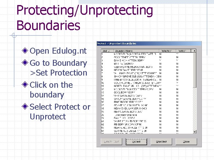 Protecting/Unprotecting Boundaries Open Edulog. nt Go to Boundary >Set Protection Click on the boundary