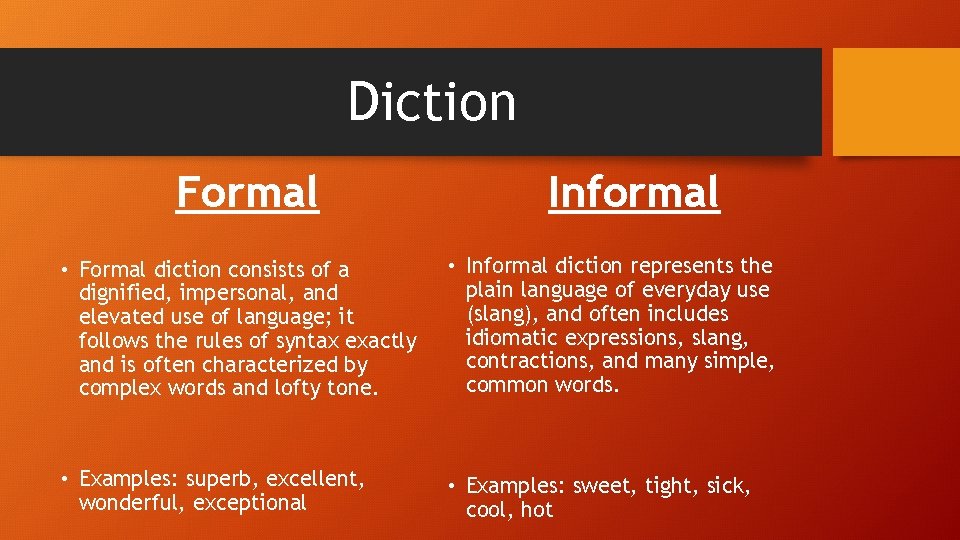 Diction Formal Informal • Formal diction consists of a dignified, impersonal, and elevated use