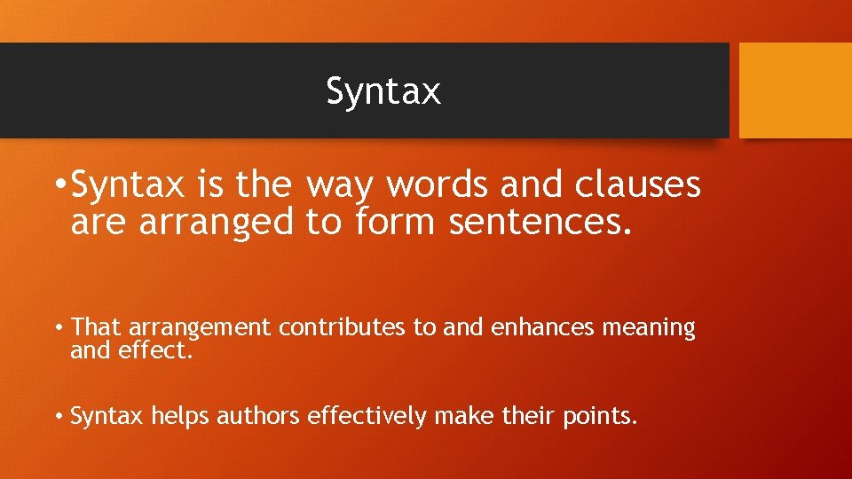 Syntax • Syntax is the way words and clauses are arranged to form sentences.