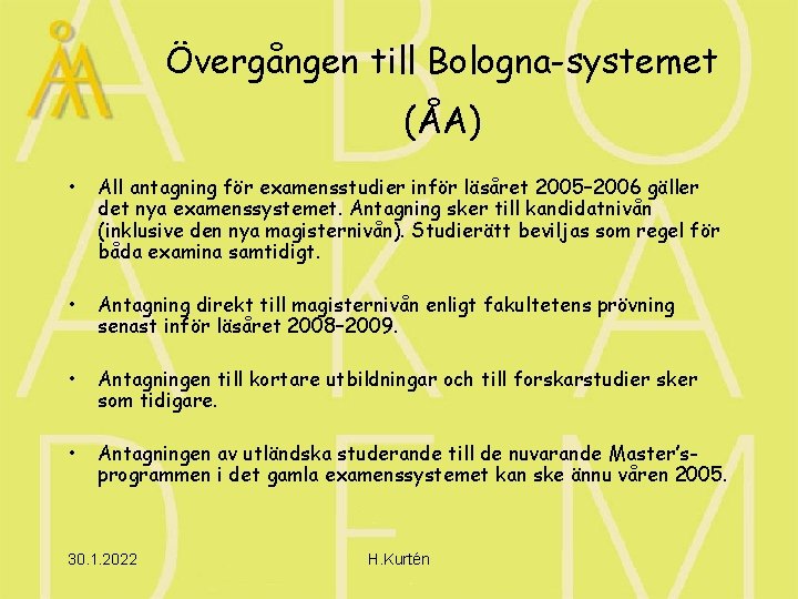 Övergången till Bologna-systemet (ÅA) • All antagning för examensstudier inför läsåret 2005– 2006 gäller