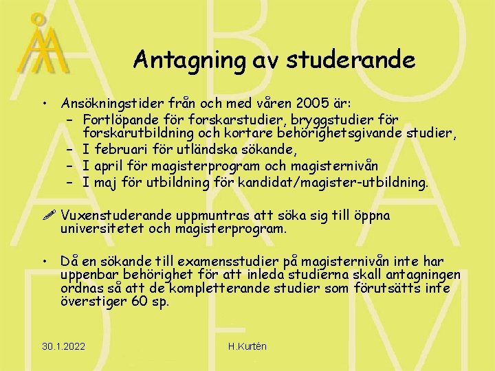 Antagning av studerande • Ansökningstider från och med våren 2005 är: – Fortlöpande för