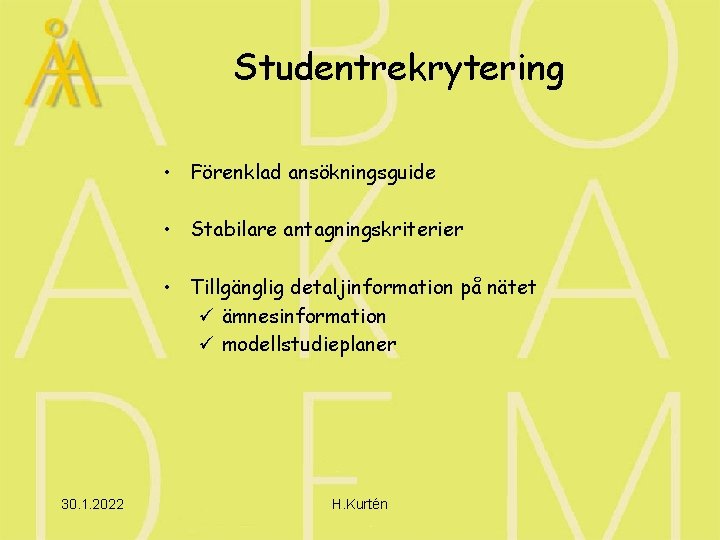 Studentrekrytering • Förenklad ansökningsguide • Stabilare antagningskriterier • Tillgänglig detaljinformation på nätet ü ämnesinformation