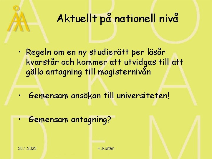 Aktuellt på nationell nivå • Regeln om en ny studierätt per läsår kvarstår och