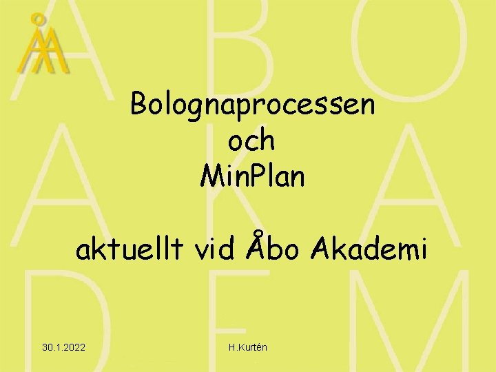 Bolognaprocessen och Min. Plan aktuellt vid Åbo Akademi 30. 1. 2022 H. Kurtén 