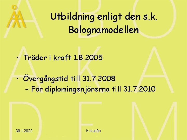 Utbildning enligt den s. k. Bolognamodellen • Träder i kraft 1. 8. 2005 •