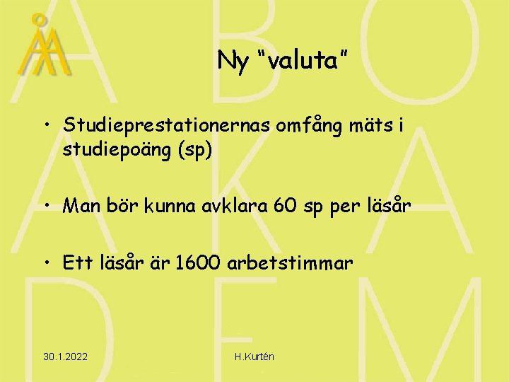 Ny “valuta” • Studieprestationernas omfång mäts i studiepoäng (sp) • Man bör kunna avklara