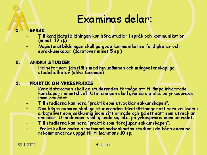 Examinas delar: 1. SPRÅK – Till kandidatutbildningen kan höra studier i språk och kommunikation