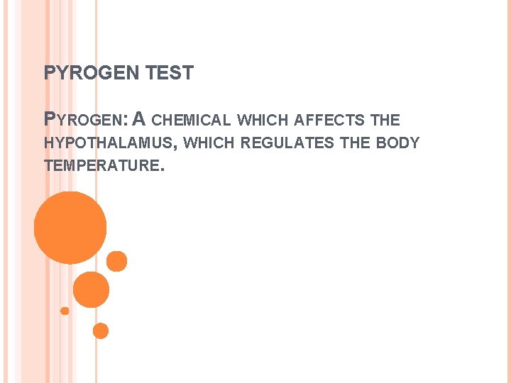PYROGEN TEST PYROGEN: A CHEMICAL WHICH AFFECTS THE HYPOTHALAMUS, WHICH REGULATES THE BODY TEMPERATURE.