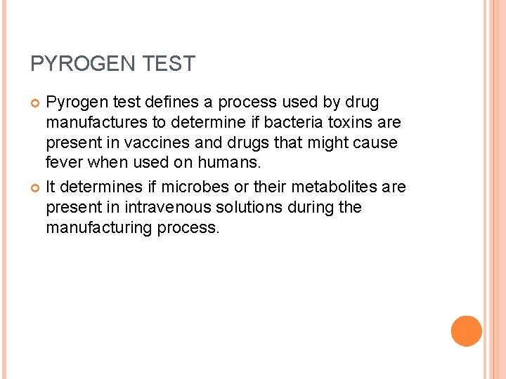 PYROGEN TEST Pyrogen test defines a process used by drug manufactures to determine if