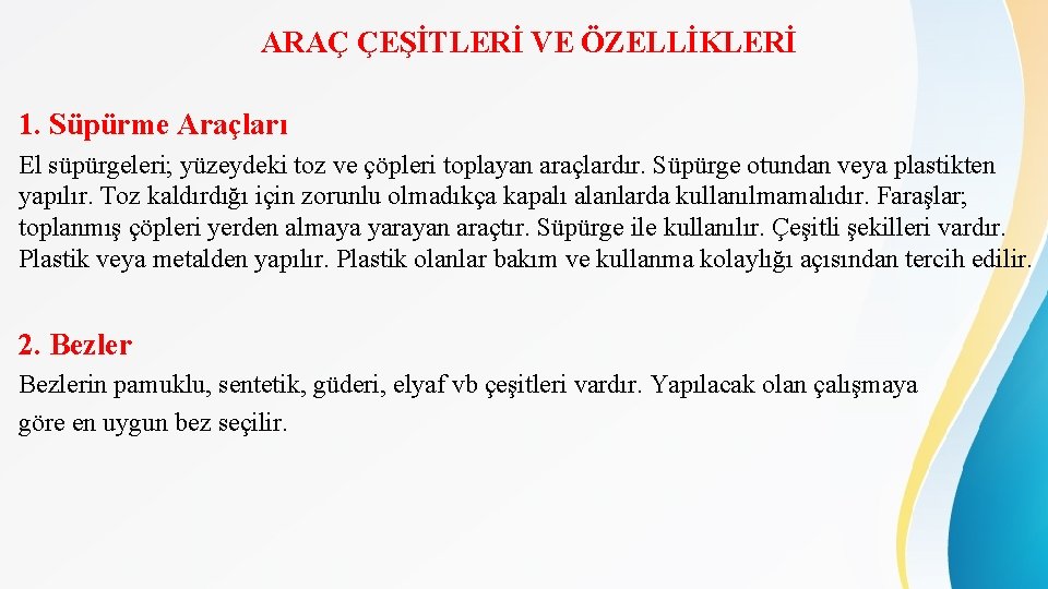ARAÇ ÇEŞİTLERİ VE ÖZELLİKLERİ 1. Süpürme Araçları El süpürgeleri; yüzeydeki toz ve çöpleri toplayan