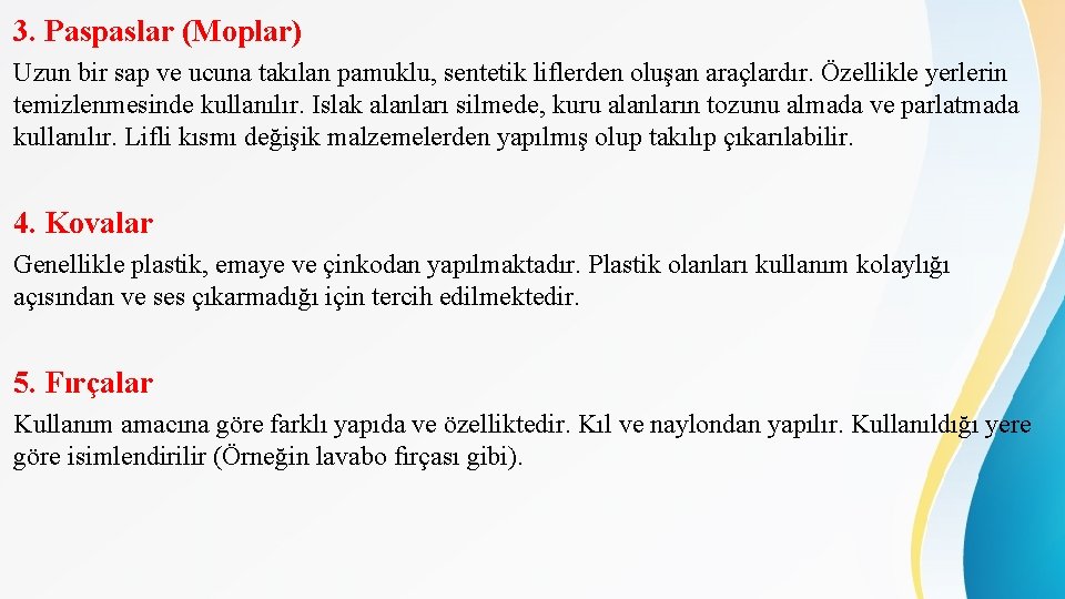 3. Paspaslar (Moplar) Uzun bir sap ve ucuna takılan pamuklu, sentetik liflerden oluşan araçlardır.